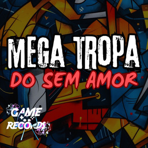 Mega Tropa do sem Amor