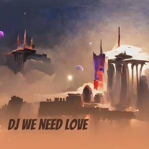 Dj We Need Love