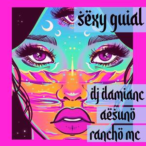 Sexy Guial (feat. AesUno & Rancho mc)