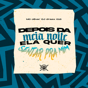 Depois da Meia Noite Ela Quer Sentar pra Mim