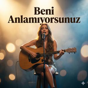 Beni Anlamıyorsunuz