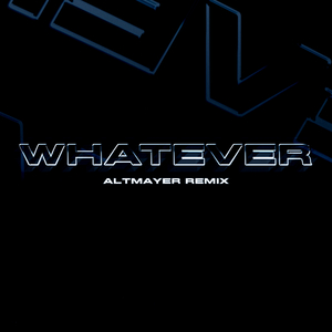 WHATEVER (Altmayer Remix)