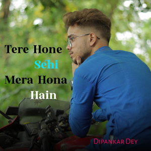 Tere Hone Sehi Mera Hona Hain
