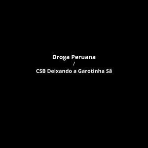 Droga Peruana / CSB Deixando a Garotinha Sã
