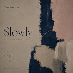 Slowly