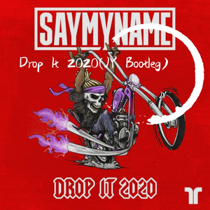 SAYMYNAME-Drop It 2020(JY Bootleg)（JY remix）