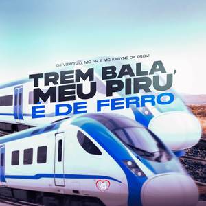 Trem Bala (Meu Piru É de Ferro)