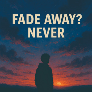 Fade Away? Never