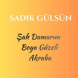 Şah Damarım / Boya Güzeli / Akraba