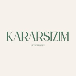 Kararsızım