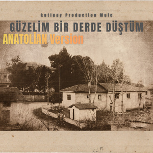 Güzelim Bir Derde Düştüm (Anatolian Version)