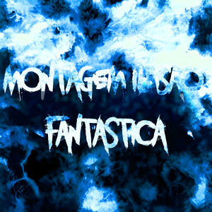 Montagem Ilusao Fantastica