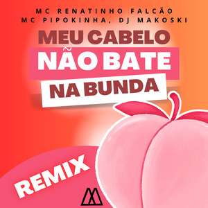 Meu Cabelo Não Bate na Bunda (Remix)