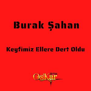 Keyfimiz Ellere Dert Oldu