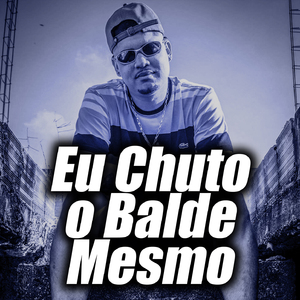 Eu Chuto o Balde Mesmo