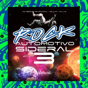 Rock Automotivo Sideral 3 (feat. MC Gedai, Mc Pikachu & MC Lan)