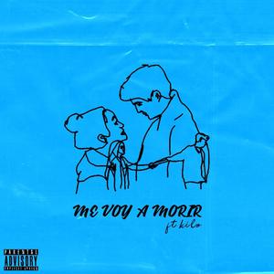 Me Voy A Morir (feat. Kilo)
