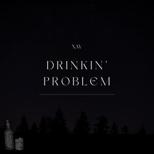 DRINKIN' PROBLEM