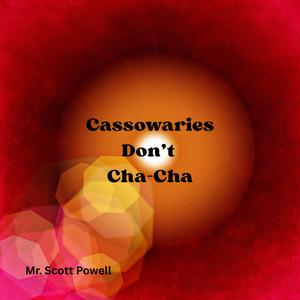 Cassowaries Don't Cha-Cha