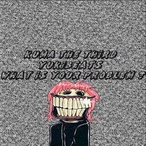 What is your problem?