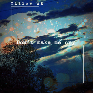Don't make me cry