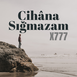 Cihâna Sığmazam