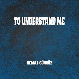 To Understand Me