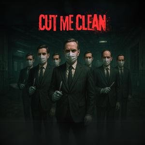 Cut me clean
