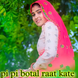 Pi Pi Botal Raat Kate