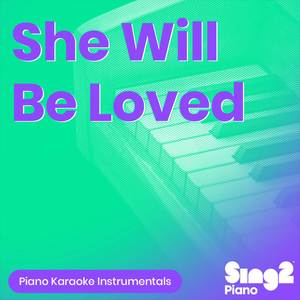 She Will Be Loved (Lower Key) [Originally Performed by Maroon 5] (Piano Karaoke Version)
