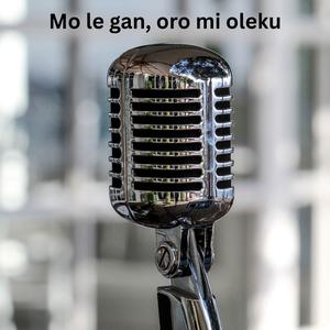 Mo le gan oro mi oleku (feat. Saint Rhymes & Wayne Samuel)