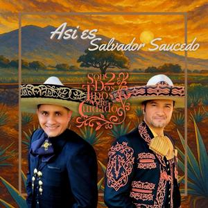 Así es Salvador Saucedo (feat. Son Dos tipos de Cuidado)