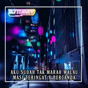 AKU SUDAH TAK MARAH WALAU MASI TERINGAT X BERCANDA (Remix)
