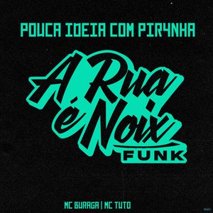 Pouca Ideia Com Piranha (feat. MC Buraga & Mc Tuto)