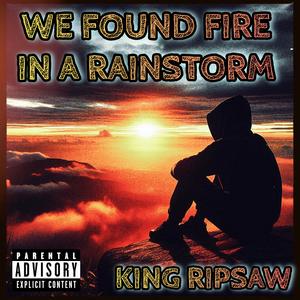 We Found Fire In A Rainstorm