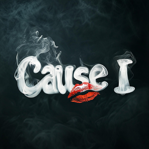 Cause I