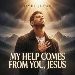 MY HELP COMES FROM YOU, JESUS