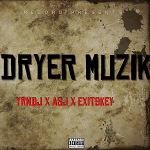 Dryer Muzik (feat. AsJ & Exit9Key)