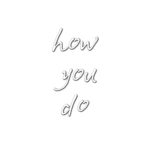 how you do