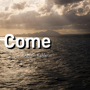 Come