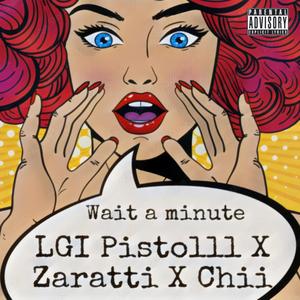 Wait A Minute (feat. LGI Pistolll & Chii)