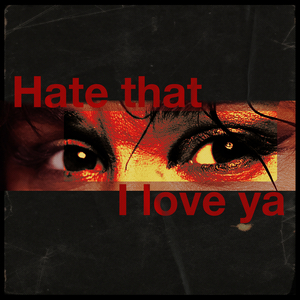 Hate That I Love Ya
