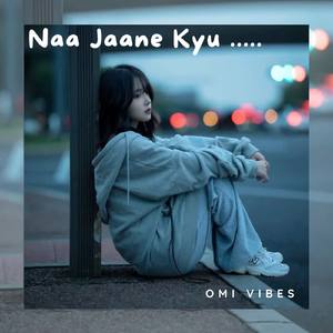 Naa Jaane Kyu