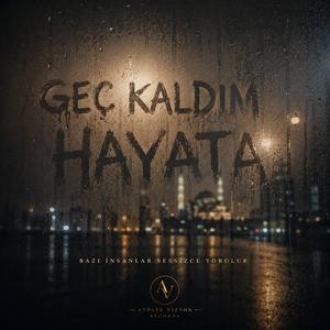 GEÇ KALDIM HAYATA