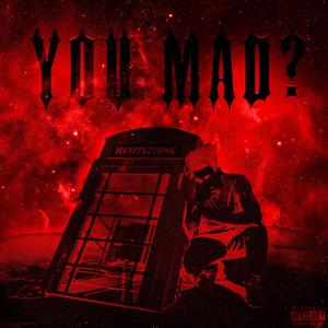 You Mad?
