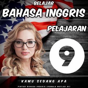 Belajar Bahasa Inggris Pelajaran 9: Kamu Sedang Apa, Pt. 7