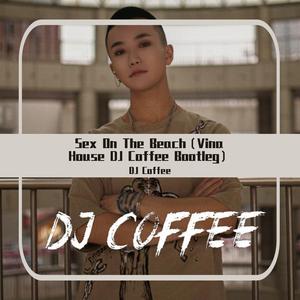 Spankers-Sex On The Beach（Vina House DJ Coffee Bootleg）（DJ Coffee remix）
