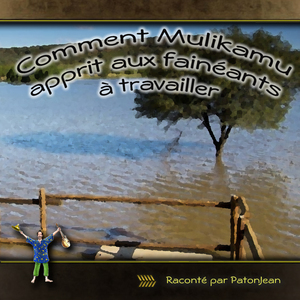 Comment Mulikamu apprit aux fainéants à travailler