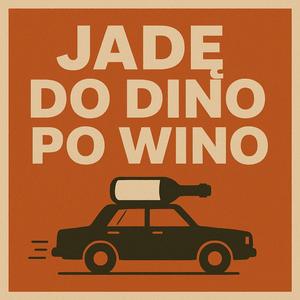 JADĘ DO DINO PO WINO