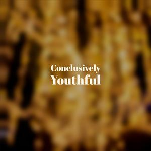 Conclusively Youthful